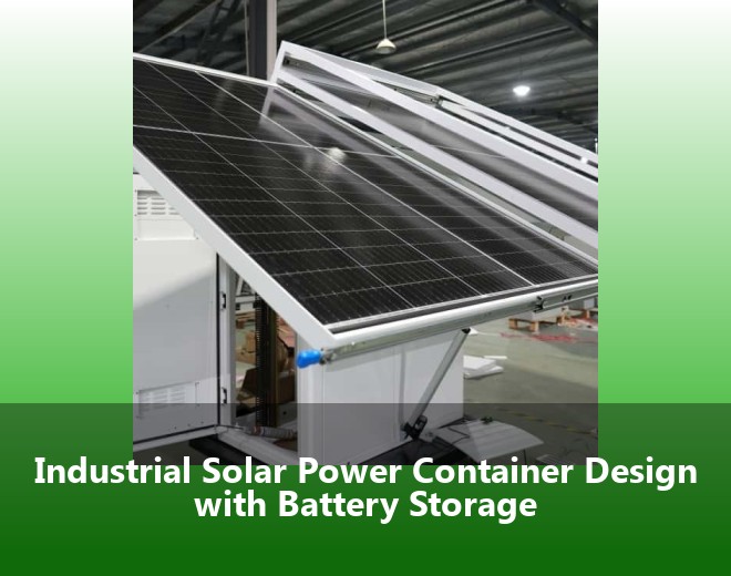 Industrial Solar Power Container Design with Battery Storage